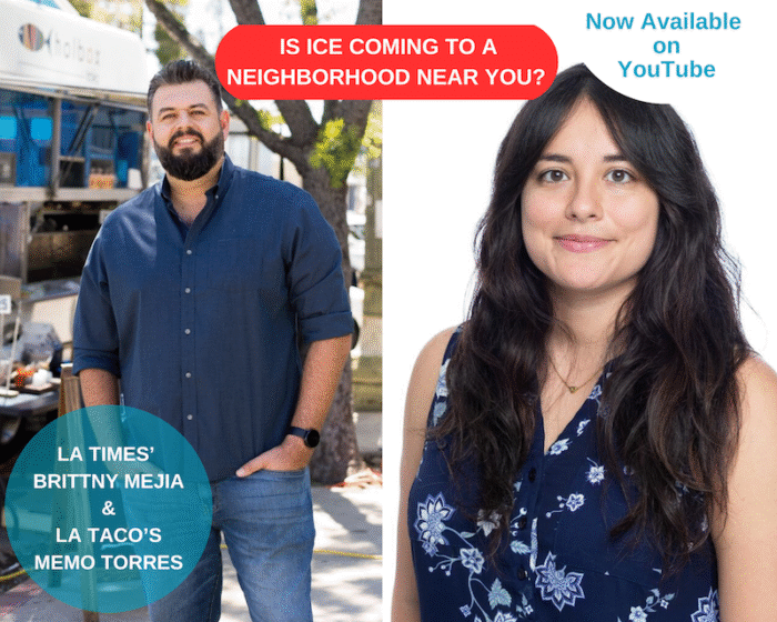 A photo collage of the program guests, LA Taco's Memo Torres and LA Times' Brittny Mejia. There is a red oval that says "Is Ice Coming to a Neighborhood Near You?". The names of the guests are in a blue circle on the lower left side. There is a white half circle on the upper right that says "Now Available on YouTube"