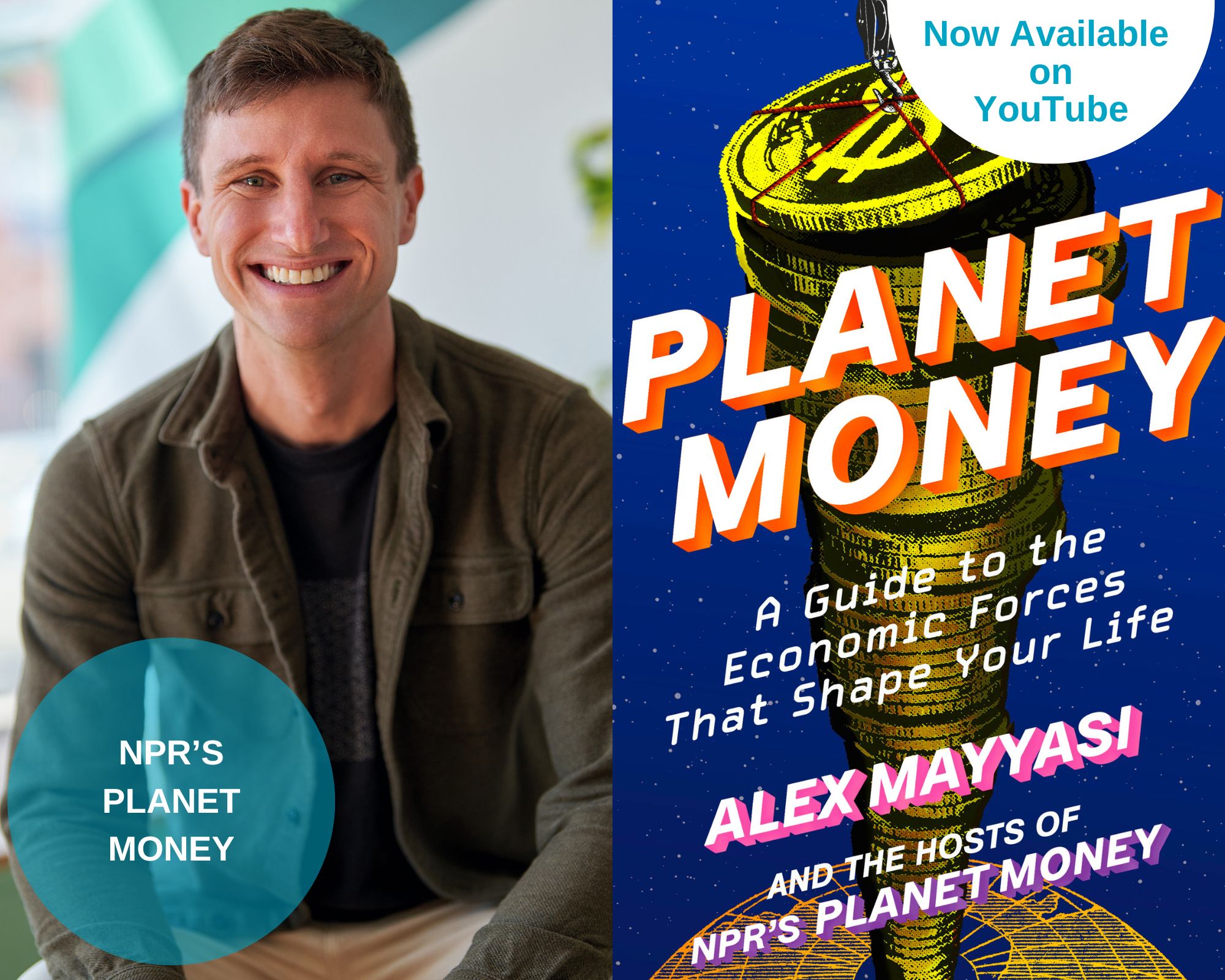 A photo collage with Alex Mayyasi and the book cover of Planet Money. There is a blue circle on the bottom left that says NPR's Planet Money. The upper right corner has a half circle that says "Now Available on YouTube"
