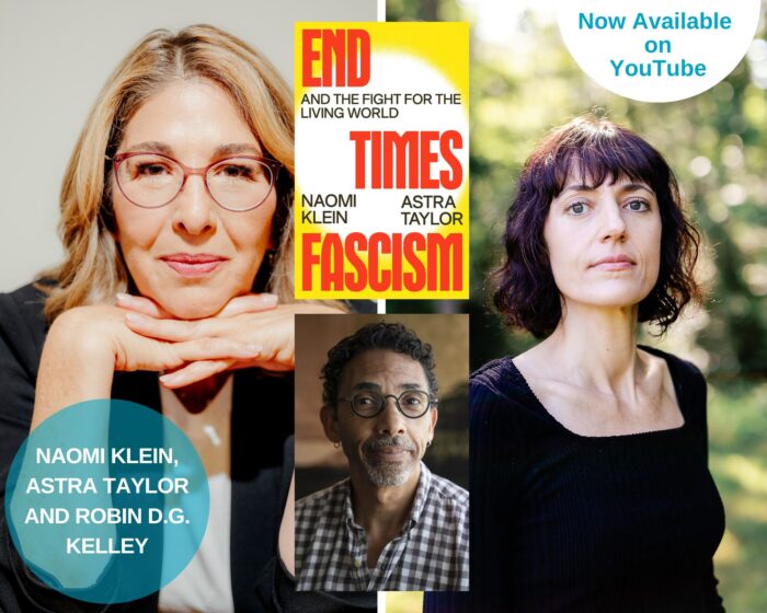 A photo collage with naomi klien and astra taylor photos and the yellow/red book cover of end of times and a photo of robin d.g. kelley is in the middle. There is blue circle on the lower left with the aforementioned names. There is a white half circle on the upper right the says "Now Available on YouTube"
